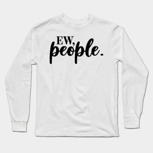 ew, people Long Sleeve T-Shirt